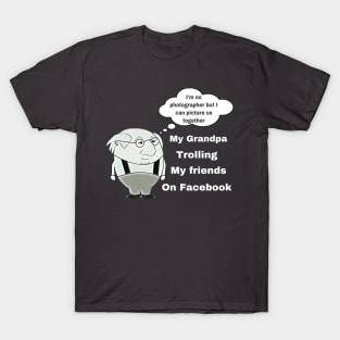 Grandpa - The Facebook Troll T-Shirt